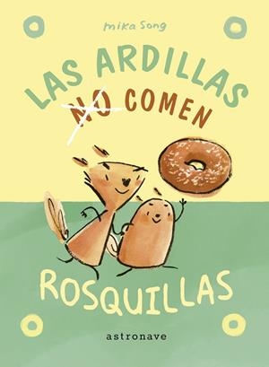 LAS ARDILLAS NO COMEN ROSQUILLAS | 9788467951967 | Song, Mika | Llibreria online de Figueres i Empordà