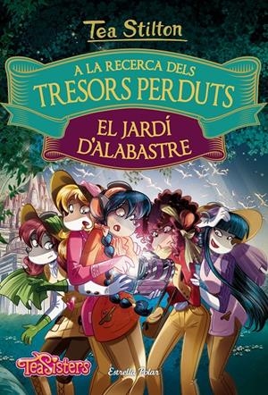 A la recerca dels tresors perduts: El jardí d'alabastre | 9788491372158 | Tea Stilton | Llibreria online de Figueres i Empordà