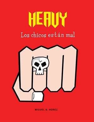 Heavy. Los chicos están mal | 9788494556821 | Miguel B. Núñez | Librería online de Figueres / Empordà