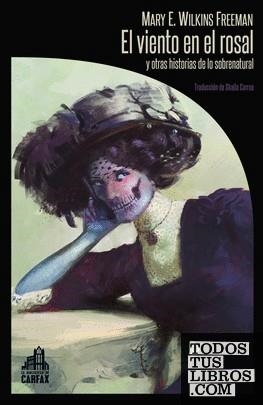 El viento en el rosal y otras historias de lo sobrenatural | 9788412281309 | Wilkins Freeman, Mary Eleanor | Librería online de Figueres / Empordà