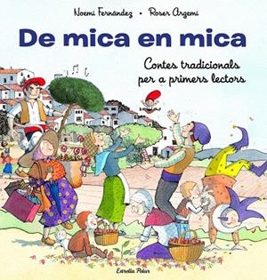 De mica en mica. Contes tradicionals per a primers lectors | 9788413893372 | Fernández Selva, Noemí/Argemí, Roser | Llibreria online de Figueres i Empordà