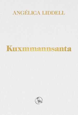 Kuxmmannsanta | 9788418782183 | Liddell, Angélica | Llibreria online de Figueres i Empordà