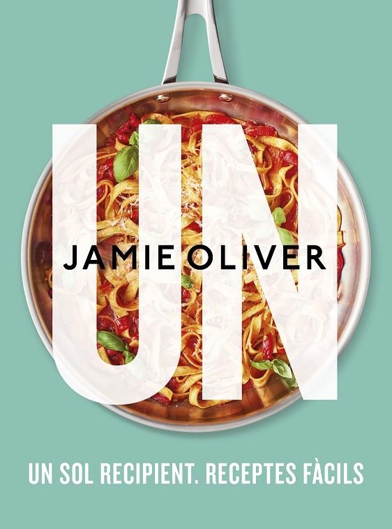 Un: Un sol recipient. Receptes fàcils | 9788466429757 | Oliver, Jamie | Llibreria online de Figueres i Empordà