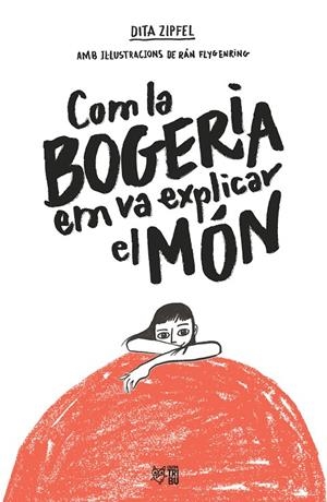 Com la bogeria em va explicar el món | 9788412572407 | Zipfel, Dita | Llibreria online de Figueres i Empordà