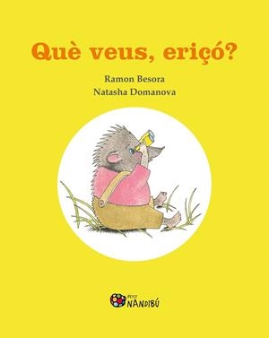 Què veus, eriçó? | 9788413032368 | Besora Oliva, Ramon/Domanova, Natasha | Librería online de Figueres / Empordà