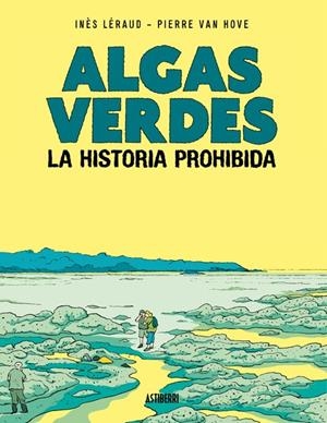 Algas verdes. La historia prohibida | 9788418909399 | Léraud, Inès/Van Hove, Pierre | Librería online de Figueres / Empordà