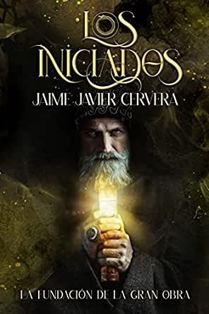 Los Iniciados #01. La fundación de la Gran obra | 9788409444700 | Javier Cervera, Jaime | Llibreria online de Figueres i Empordà
