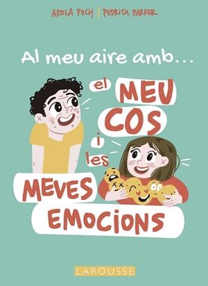 Al meu aire amb el meu cos i les meves emocions | 9788419250698 | Parker, Pedrita/Poch, Arola | Librería online de Figueres / Empordà