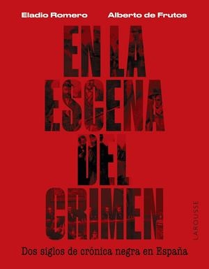 En la escena del crimen. Dos siglos de crónica negra en España | 9788419250674 | Romero García, Eladio/Frutos Dávalos, Alberto de | Librería online de Figueres / Empordà