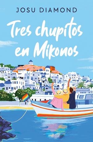 Tres chupitos en Mikonos (Trilogía Un cóctel en Chueca #03) | 9788466672665 | Diamond, Josu | Librería online de Figueres / Empordà