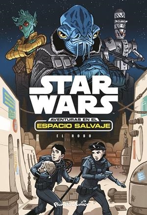 Star Wars. Aventuras en el espacio salvaje #04. El robo | 9788408173434 | Star Wars | Llibreria online de Figueres i Empordà