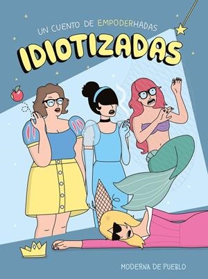 Idiotizadas | 9788408265481 | Moderna de Pueblo | Librería online de Figueres / Empordà