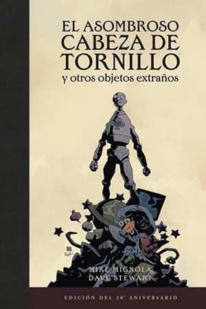 EL ASOMBROSO CABEZA DE TRONILLO Y OTROS OBJETOS EXTRAÑOS (EDICIÓN DEL 20 ANIVERS | 9788467959574 | MIKE MIGNOLA | Llibreria online de Figueres i Empordà