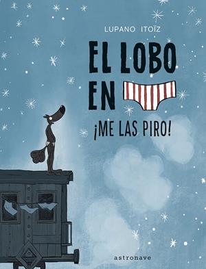 EL LOBO EN CALZONCILLOS #07. ¡ME LAS PIRO! | 9788467959826 | Lupano, Wilfrid/Itoïz, Mayana/Cauuet, Paul | Llibreria online de Figueres i Empordà