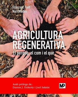 Agricultura regenerativa. El perquè, el com i el què (ed. en català) | 9788484768371 | MADEO SALVÀ, NURI/FONT ROVIRA, FRANCESC | Llibreria online de Figueres i Empordà