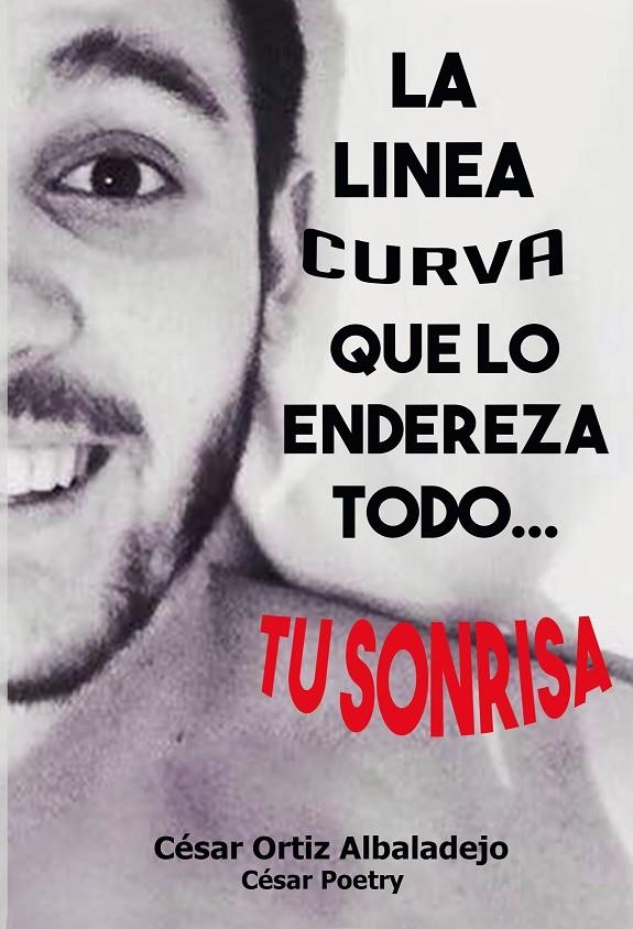 La linea curva que lo endereza todo... tu sonrisa | 9788416705238 | Poetry, César | Llibreria online de Figueres i Empordà