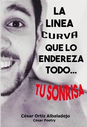 La linea curva que lo endereza todo... tu sonrisa | 9788416705238 | Poetry, César | Llibreria online de Figueres i Empordà
