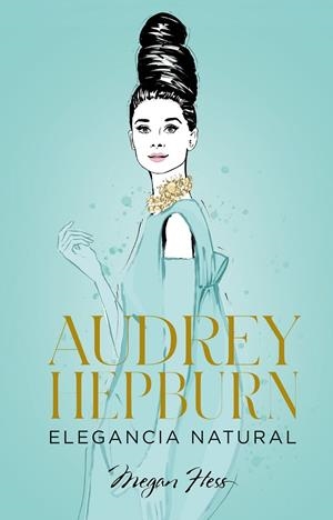 Audrey Hepburn. Elegancia natural | 9788418820663 | Hess, Megan | Llibreria online de Figueres i Empordà