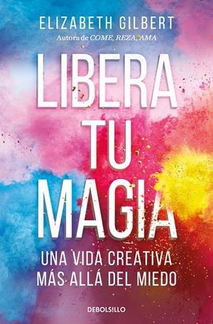 Libera tu magia | 9788466367141 | Gilbert, Elizabeth | Llibreria online de Figueres i Empordà