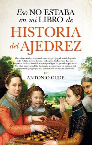 Eso no estaba en mi libro de historia del ajedrez | 9788417229672 | Gude Fernández, Ventura Antonio | Librería online de Figueres / Empordà
