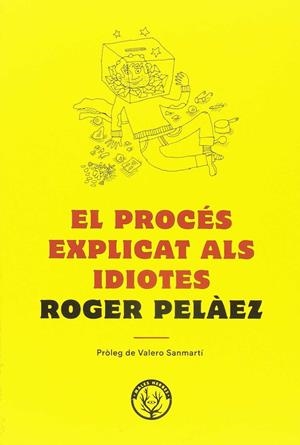 El procés explicat als idiotes | 9788494780042 | Peláez Viñas, Roger | Llibreria online de Figueres i Empordà