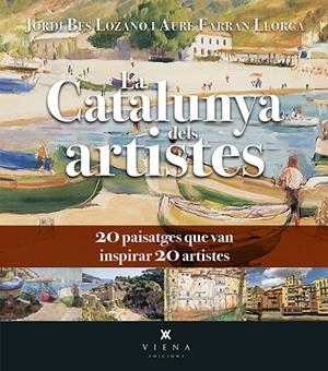 La Catalunya dels artistes | 9788418908750 | Bes Lozano, Jordi/Farran Llorca, Aure | Librería online de Figueres / Empordà