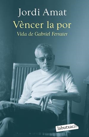 Vèncer la por. Vida de Gabriel Ferrater | 9788419107640 | Amat, Jordi | Llibreria online de Figueres i Empordà