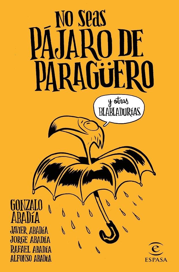 No seas pájaro de paragüero | 9788467051407 | Gonzalo Abadía, Javier Abadía, Jorge Abadía, Rafael Abadía, Alfonso Abadía | Llibreria online de Figueres i Empordà