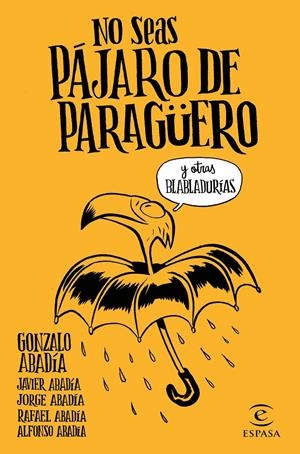 No seas pájaro de paragüero | 9788467051407 | Gonzalo Abadía, Javier Abadía, Jorge Abadía, Rafael Abadía, Alfonso Abadía | Llibreria online de Figueres i Empordà